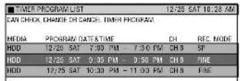 TIMER PROGRAM LIST 12/25 SAT 10:28 AM CAN CHECK, CHANGE OR CHANGE, TIMER PROGRAM MEDIA PROGRAM DATE TIME CH REC. MODE HDD 12/25 SAT 7:00 PM - 7:30 PM CH 8 SP HDD 12/25 SAT 9:05 PM - 9:00 PM CH 8 FINE HDD 12/25 SAT 10:30 PM - 11:00 PM CH 8 FINE