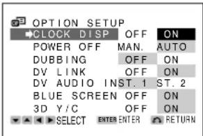 OPTION SETUP CLOCK DTSP OFF ON POWER OFF MAN AUTO DUBBING OFF ON DV LINK OFF ON DV AUDIO INST.1 ST.2 BLUE SCREEN OFF ON 3D Y/C OFF ON SELECT ENTER ENTER RETURN