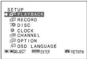 SETUP PLAYBACK RECORD DISC CLOCK CHANNEL OPTION OSD LANGUAGE SELECT ENTER ENTER RETURN
