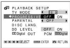 PLAYBACK SETUP TV MODE 16:9 •PROGRESSIVE OFF ON PARENTAL OFF DISC LANG. DD LEVEL OFF ON Digital OUT PCM Digital SELECT ENTER EXTER RETURN
