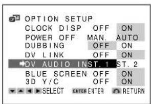 OPTION SETUP CLOCK DISP OFF ON POWER OFF MAN. AUTO DUBBING OFF ON DV LINK OFF ON DV AUDIO INST.1 ST.2 BLUE SCREEN OFF ON 3D Y/C OFF ON SELECT ENTER ENTER RETURN