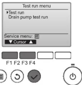 Test run menu ►Test run Drain pump test run Service menu: ▼ Cursor ▲ F1 F2 F3 F4