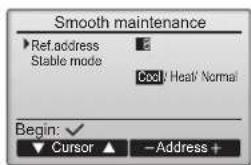 Smooth maintenance Ref. address Stable mode Cool: Heat Normal Begin: ✓ Cursor ▲ -Address +