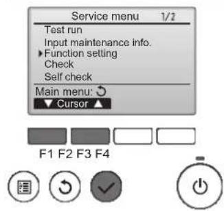 Service menu 1/2 Test run Input maintenance info. ▶ Function setting Check Self check Main menu: ○ ▼ Cursor ▲ F1 F2 F3 F4