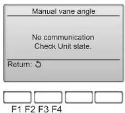 Manual vane angle No communication Check Unit state. Return: ○ F1 F2 F3 F4