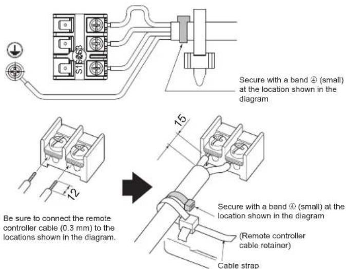 S15-20 Secure with a band ② (small) at the location shown in the diagram 15 Be sure to connect the remote controller cable (0.3 mm) to the locations shown in the diagram. Secure with a band ④ (small) at the location shown in the diagram (Remote controller cable retainer) Cable strap