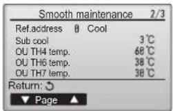 Smooth maintenance 2/3 Ref.address 0 Cool Sub cool 3°C OU TH4 temp. 68°C OU TH6 temp. 38°C OU TH7 temp. 38°C Return: Page ▲