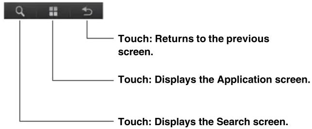 Touch: Returns to the previous screen. Touch: Displays the Application screen. Touch: Displays the Search screen.