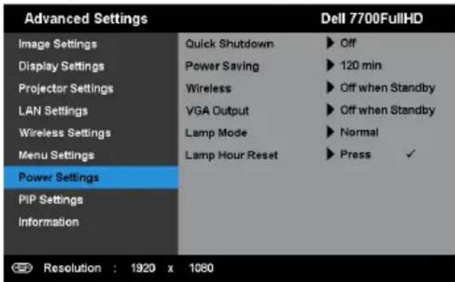 Advanced Settings Image Settings Display Settings Projector Settings LAN Settings Wireless Settings Menu Settings Power Settings PiP Settings Information Quick Shutdown Power Saving Wireless VGA Output Lamp Mode Lamp Hour Reset Dell 7700FullHD ▶ Off ▶ 120 min ▶ Off when Standby ▶ Off when Standby ▶ Normal ▶ Press ✓ Resolution : 1920 x 1080