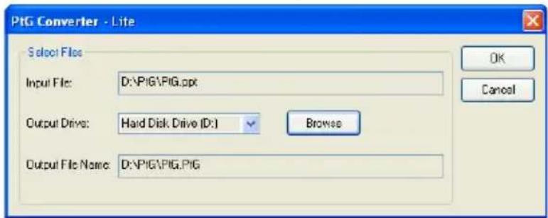 PtG Converter - Lite Select Files Input File: D:\PtG\PiG.ppt Output Drive: Hard Disk Drive (D:) Browse Output File Name: D:\PtG\PiG.PtG OK Cancel