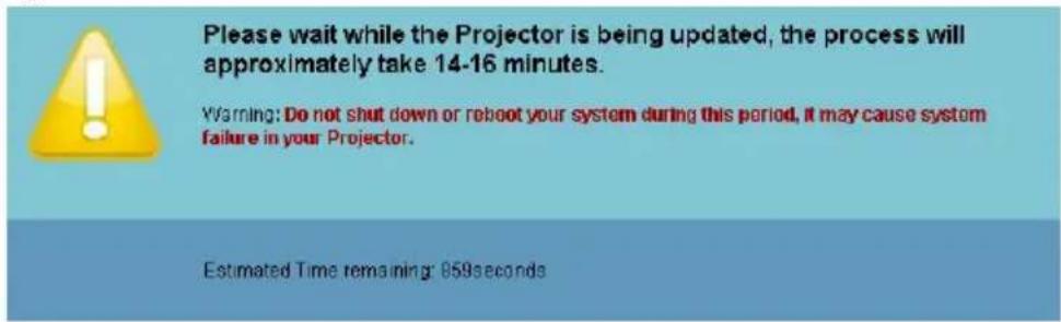 Please wait while the Projector is being updated, the process will approximately take 14-16 minutes. Warning: Do not shut down or reboot your system during this period, it may cause system failure in your Projector. Estimated Time remaining: 959 seconds