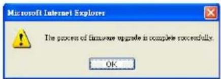 Microsoft Internet Explorer The process of firmware upgrade is complete successfully. OK