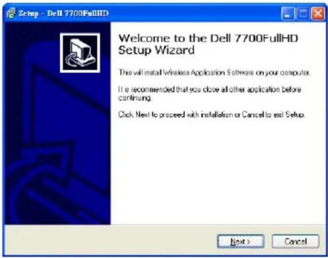 Setup - Dell 7700FullHD Welcome to the Dell 7700FullHD Setup Wizard This will install Wireless Application Software on your computer. It is recommended that you close all other application before continuing. Click Next to proceed with installation or Cancel to exit Setup. Next > Cancel