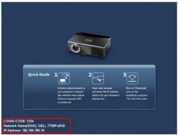 Quick Guide 1 Connect easy/net/rearly to your projector's network. See network name below, (frmware computer WiFi is turned on) 2 Open web browser and enter the IP Address. below into your browser's address bar. 3 Click on "Download" and run the installation program. "For first time users. LOGIN CODE: 1224 Network Name(SSID): DELL 7700FullHD IP Adress: 192.168.100.10