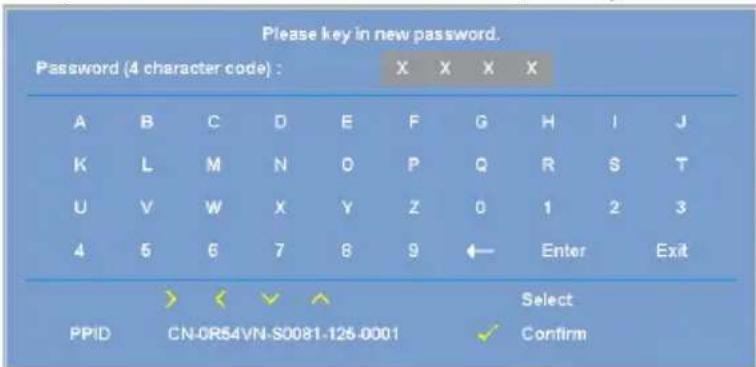 Please key in new password. Password (4 character code) : X X X X A B C D E F G H I J K L M N O P Q R S T U V W X Y Z 0 1 2 3 4 5 6 7 8 9 ← Enter Exit PPID > < ✓ ↑ Select CN-0R54VN-S0081-126-0001 ✓ Confirm