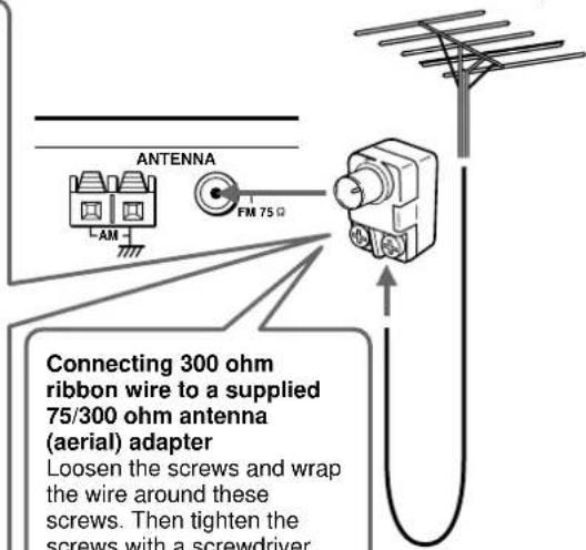 ANTENNA FM 75 Ω LAM Connecting 300 ohm ribbon wire to a supplied 75/300 ohm antenna (aerial) adapter Loosen the screws and wrap the wire around these screws. Then tighten the screws with a screwdriver.