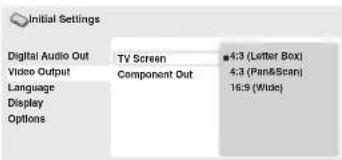 Initial Settings Digital Audio Out TV Screen 4:3 (Letter Box) Video Output Component Out 4:3 (Pan&Scan) Language Display Options 16:9 (Wide)