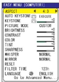 EASY MENU [COMPUTER] ASPECT 4:3 AUTO KEYSTONE EXECUTE KEYSTONE +0 PICTURE MODE CUSTOM BRIGHTNESS +0 CONTRAST +0 COLOR +0 TINT +0 SHARPNESS 4 WHISPER NORMAL MIRROR NORMAL RESET FILTER TIME 123h LANGUAGE ENGLISH Go to Advanced Menu...