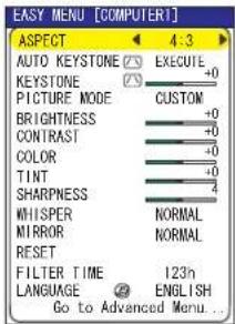 EASY MENU [COMPUTER1] ASPECT 4:3 AUTO KEYSTONE EXECUTE KEYSTONE +0 PICTURE MODE CUSTOM BRIGHTNESS -0 CONTRAST -0 COLOR -0 TINT -0 SHARPNESS 4 WHISPER NORMAL MIRROR NORMAL RESET FILTER TIME 123h LANGUAGE ENGLISH Go to Advanced Menu...