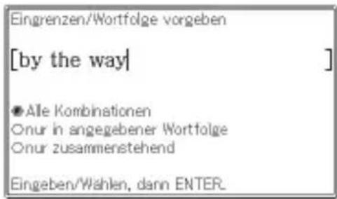 Eingrenzen/Wortfolge vorgeben [by the way] ●Alle Kombinationen Onur in angegebener Wortfolge Onur zusammenstehend Eingeben/Wahlen, dann ENTER