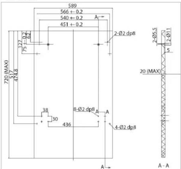720 (MAX) 517 474.8 127 75 + 0.2 62 589 566 + 0.2 540 + 0.2 451 + 0.2 A 2-Ø2 dp8 38 30 436 8-Ø2 dp8 A A 4-Ø2 dp8 2-Ø5.5 2-Ø11 5 20 (MAX) A - A