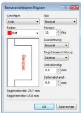 Benutzerdefiniertes Register Schriftart: Arial Stil: Normal Farbe: Format: 11 Pkt Rot Ausrichtung: Normal Registerausrichtung: Zentral Linksbündig: 0.0 mm Zeilenabstand: 0.5 mm Registerbrete: 23.7 mm Registerhöhe: 15.0 mm OK Abbrechen