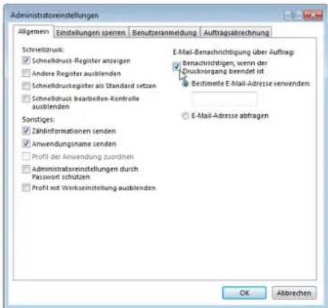Administratoreinstellungen Allgemein Einstellungen sperren Benutzeranmeldung Auftragsabrechnung Schneildruck: ✓ Schnelldruck-Register anzeigen □ Andere Register ausblenden □ Schnelldruckregister als Standard setzen □ Schnelldruck bearbeiten-Kontrolle ausblenden Sonstiges: ✓ Zählinformationen senden □ Anwendungsname senden □ Profil der Anwendung zuordnen □ Administratoreinstellungen durch Passwort schützen □ Profil mit Verkeinstellung ausblenden E-Mail-Benachrichtigung über Auftrag: ✓ Benachrichtigen, wenn der Druckvorgang beendet ist ■ Bestimmte E-Mail-Adresse verwenden ○ E-Mail-Adresse abtragen OK Abbrechen