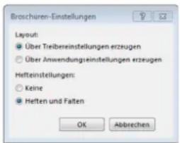 Broschüren-Einstellungen Layout: • Über Treibereinstellungen erzeugen ○ Über Anwendungseinstellungen erzeugen Hefteinstellungen: ○ Keine ○ Heften und Falten OK Abbrechen