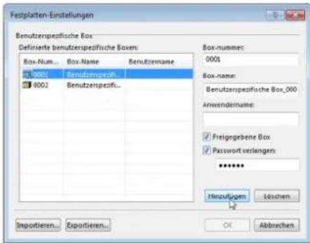 Festplatten-Einstellungen Benutzerspezifische Box Definierte benutzerspezifische Boxes: Box-Num... Box-Name Benutzernname 10001 Benutzerspezif... 10002 Benutzerspezif... Box-nummes: 0001 Box-name: Benutzerspezifische Box_000 Anwendernname: Freigegebene Box Password verlangen: ****** Hinzufügen Lösschen Importieren... Exportieren... OK Abbrechen