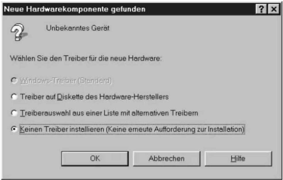 Neue Hardwarekomponente gefunden Unbekanntes Gerät Wählen Sie den Treiber für die neue Hardware: ○ Windows-Treiber (Standard) ○ Treiber auf Diskette des Hardware-Herstellers ○ Treiberauswahl aus einer Liste mit alternativen Treibern ● Keinen Treiber installieren (Keine erneute Aufforderung zur Insta…