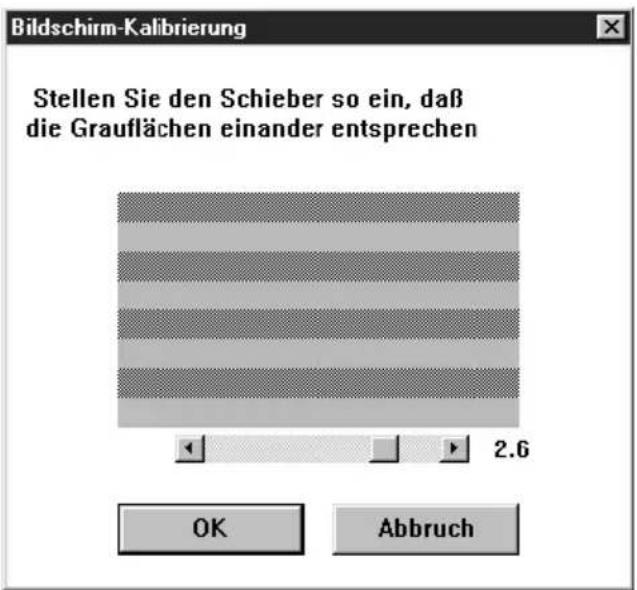 Bildschirm-Kalibrierung Stellen Sie den Schieber so ein, dass die Grauflächen einander entsprechen 2.6 OK Abbruch