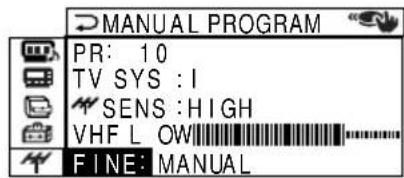 MANUAL PROGRAM PR: 10 TV SYS : I SENS : HIGH VHF L OW FINE: MANUAL