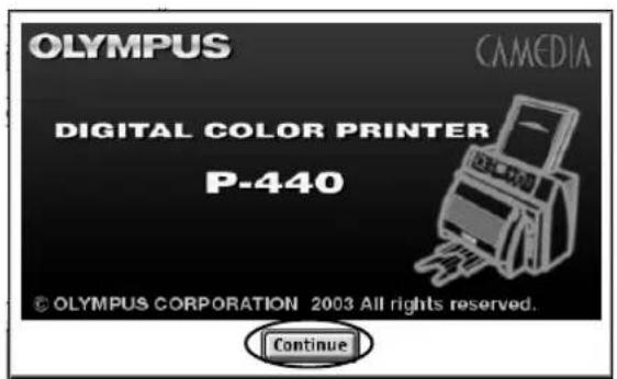OLYMPUS CAMEDIA DIGITAL COLOR PRINTER P-440 © OLYMPUS CORPORATION 2003 All rights reserved. Continue