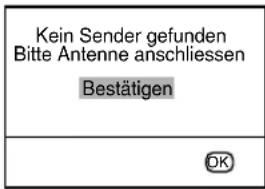 Kein Sender gefunden Bitte Antenne anschliessen Bestätigen OK