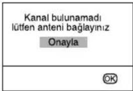 Kanal bulunamadi lütfen anteni bağlayınız Onayla OK