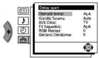Delay ayarı Otematik format: Açık Gürülü Tarama: Auto AV3 Citik: TV TV hopartörü: Açık RGB Merkez: 0 Görüntü Döndürme: 0