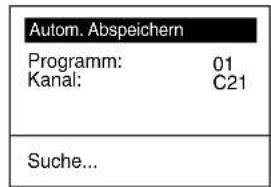 Autom. Abspeichern Programm: 01 Kanal: C21 Suche...