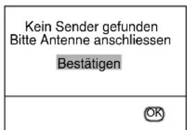 Kein Sender gefunden Bitte Antenne anschliessen Bestätigen OK