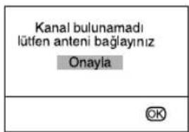 Kanal bulunamadi lütfen anteni bağlayınız Onayla OK