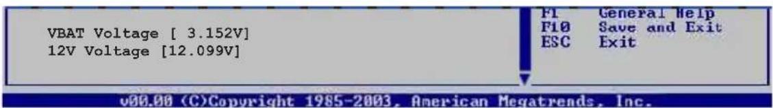VBAT-Spannung [3,152 V] 12-V-Spannung [12,099 V] F1 Allgemeine Hilfe F10 Speichern und Beenden ESC Beenden v00.00 (C)Copyright 1985-2003, American Megatrends, Inc.