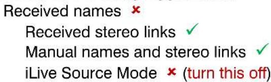 Received names × Received stereo links ✓ Manual names and stereo links ✓ iLive Source Mode × (turn this off)