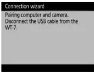 Connection wizard Pairing computer and camera. Disconnect the USB cable from the WT-7.