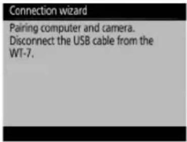 Connection wizard Pairing computer and camera. Disconnect the USB cable from the WT-7.