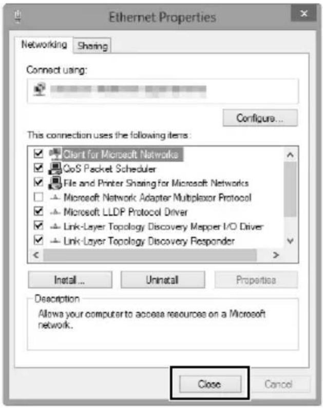 Ethernet Properties Networking Sharing Connect using: Configure... This connection uses the following items: ✓ Client for Microsoft Networks ✓ QoS Packet Scheduler ✓ File and Printer Sharing for Microsoft Networks □ Microsoft Network Adapter Multiplexor Protocol ✓ Microsoft LLDP Protocol Driver ✓ Link-Layer Topology Discovery Mapper I/O Driver ✓ Link-Layer Topology Discovery Responder Install... Uninstall Properties Description Allow your computer to access resources on a Microsoft network. Close Cancel