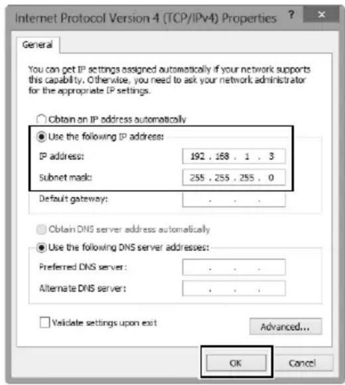 Internet Protocol Version 4 (TCP/IPv4) Properties General You can get IP settings assigned automatically if your network supports this capability. Otherwise, you need to ask your network administrator for the appropriate IP settings. ○ Obtain on IP address automatically ● Use the following IP address: IP address: 192 . 168 . 1 . 3 Subnet mask: 255 . 255 . 255 . 0 Default gateway: . ○ Obtain DNS server address automatically ● Use the following DNS server addresses: Preferred DNS server: . Alternate DNS server: . □ Validate settings upon exit Advanced... OK Cancel