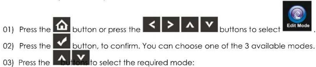 01) Press the button or press the < > ∧ ∨ buttons to select Edit Mode 02) Press the button, to confirm. You can choose one of the 3 available modes. 03) Press the buttons to select the required mode: