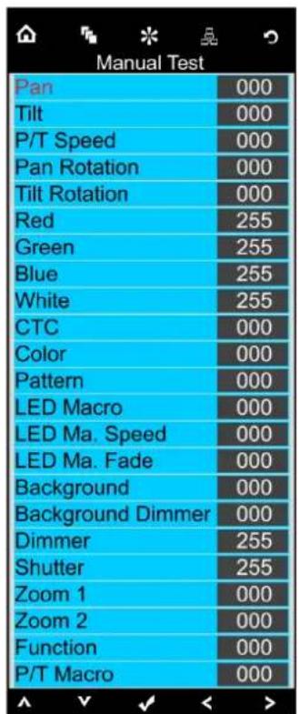 Manual Test Pan 000 Tilt 000 P/T Speed 000 Pan Rotation 000 Tilt Rotation 000 Red 255 Green 255 Blue 255 White 255 CTC 000 Color 000 Pattern 000 LED Macro 000 LED Ma. Speed 000 LED Ma. Fade 000 Background 000 Background Dimmer 000 Dimmer 255 Shutter 255 Zoom 1 000 Zoom 2 000 Function 000 P/T Macro 000