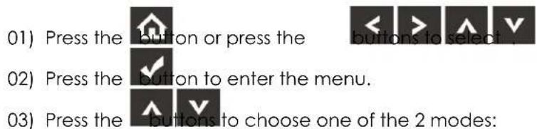 01) Press the button or press the < > ∧ V buttons to select / 02) Press the button to enter the menu. 03) Press the buttons to choose one of the 2 modes: