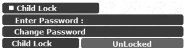 ■ Child Lock Enter Password : Change Password Child Lock UnLocked