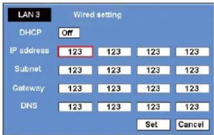 LAN 3 Wired setting DHCP Off IP address 123 123 123 123 Subnet 123 123 123 123 Gateway 123 123 123 123 DNS 123 123 123 123 Set Cancel